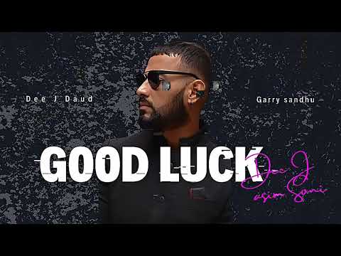 Good Luck ( Garry Sandhu )  Original Mix By Dee J Asim Soni Feat Dee J Daud