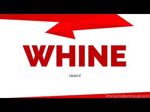 How To Pronounce Whine