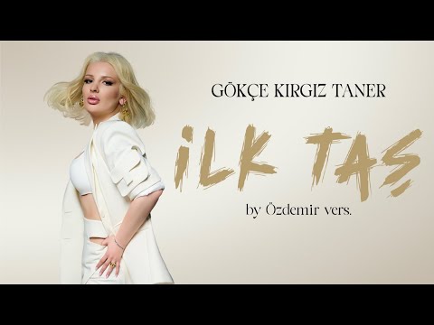 Gökçe Kırgız Taner - ilk taş ( by Özdemir vers. )