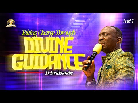 TAKING CHARGE THROUGH DIVINE GUIDANCE || PT 1 || BY DR PAUL ENENCHE