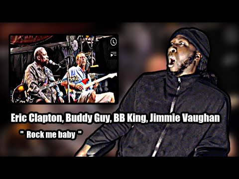 Eric Clapton, Buddy Guy, BB King, Jimmie Vaughan (Rock me baby) REACTION