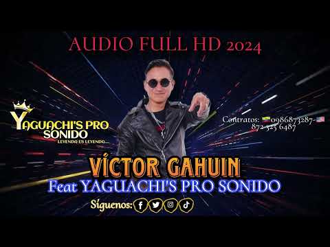 VICTOR GAHUIN EN VIVO 2024 FEAT YAGUACHIS PRO SONIDO