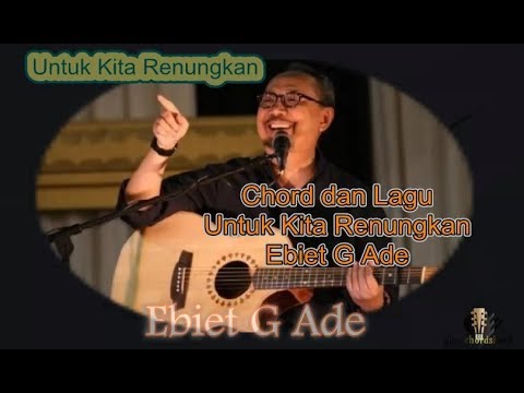 Untuk Kita Renungkan - Ebiet G Ade