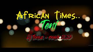 African times ( Teni) Dj Tonez 🔥remix 2023
