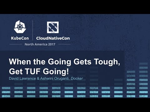 When the Going Gets Tough, Get TUF Going! [I] - David Lawrence & Ashwini Oruganti, Docker