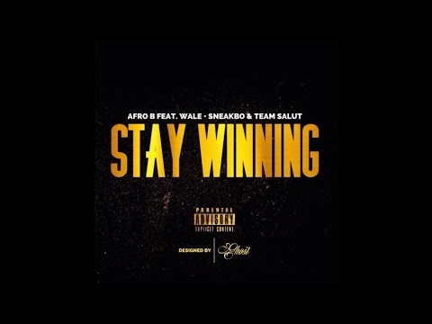 Afro B - Stay Winning Ft Wale & Sneakbo