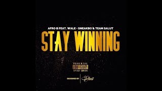 Afro B - Stay Winning Ft Wale &amp; Sneakbo