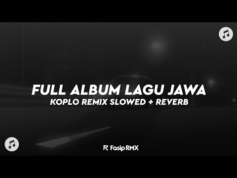FULL ALBUM LAGU JAWA - KOPLO REMIX ( SLOWED + REVERB )🎧