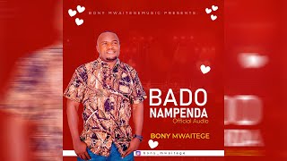 Bony Mwaitege - BADO NAMPENDA (Official Music Audio)