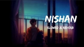 Nishan (Slowed+Reverb) - Krrish Rao & Samriddhi Chopra | New Hindi Song 2023 | Breakup Song