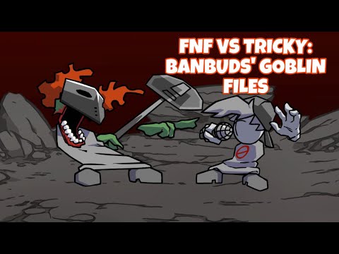 FNF VS TRICKY BANBUDS GOBLIN FILES