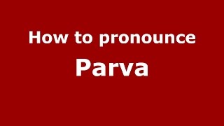 How to pronounce Parva