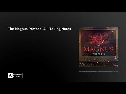 The Magnus Protocol 4 – Taking Notes