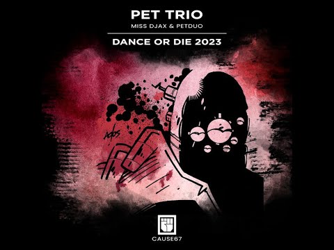 Pet Trio - Dance Or Die (PETDuo 2023 Mix)