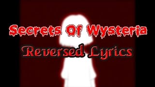 Secrets Of Wysteria Reversed Lyrics (Read Desc.)