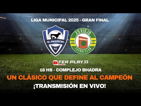 🏆FINAL ⭕25 VIEJO VS AMANECER - liga municipal - ⚽LIVE FER PLAY ⚽