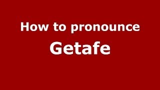 How to pronounce Getafe