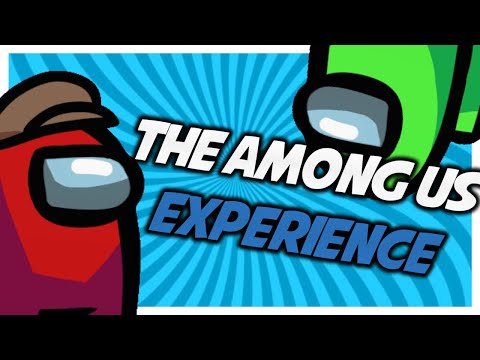 The Among Us Experience...