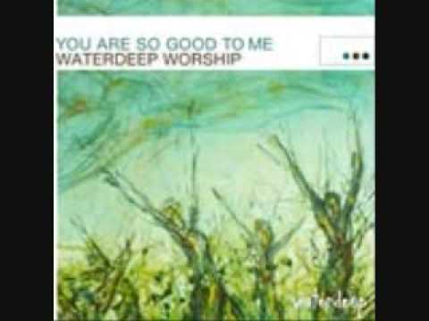 You Are So Good To Me- Waterdeep