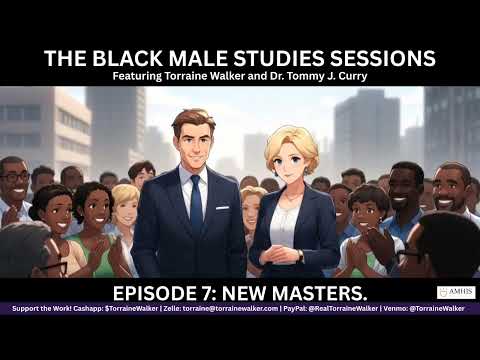 Black Male Studies Sessions Episode 7: New Masters.