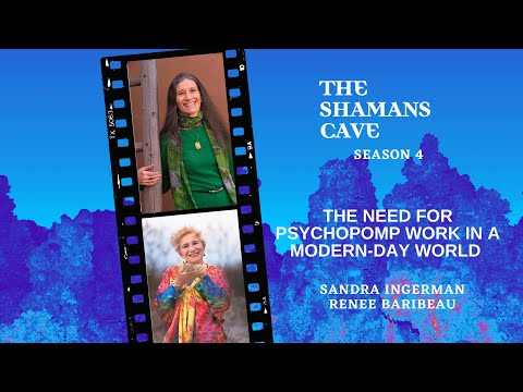 The Need for Psychopomp Work in a Modern Day World: Shamans Cave