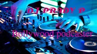 BOLLYWOOD PODCAST NONSTOP MIX 2014 BY DJ PRADY P