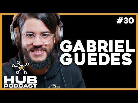 GABRIEL GUEDES I HUB Podcast - EP 30