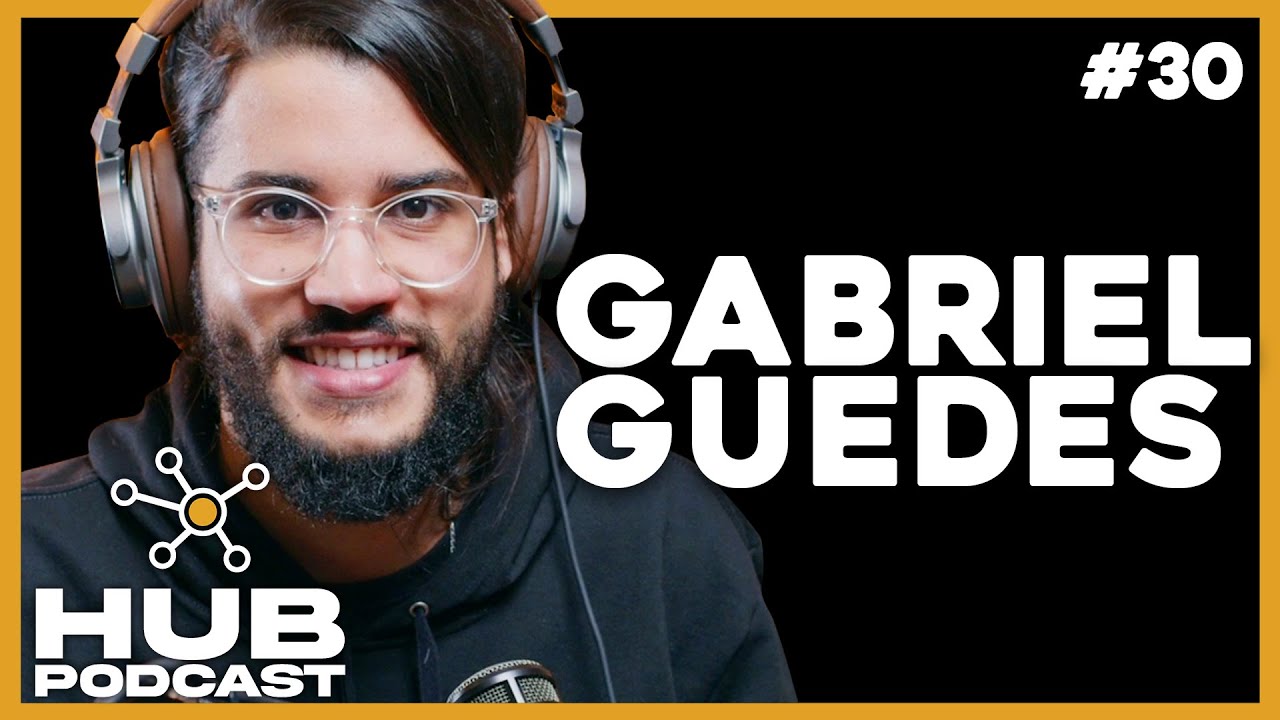 GABRIEL GUEDES I HUB Podcast - EP 30