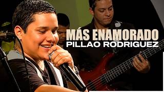 Video Mas Enamorado de Pillao Rodríguez