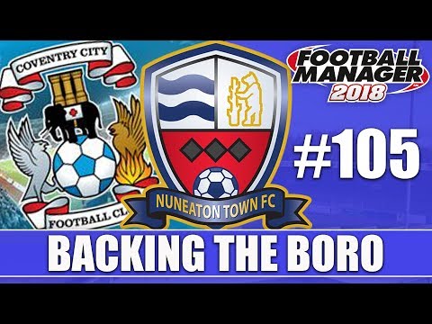 Backing the Boro FM18 | NUNEATON | Part 105 | LOCAL DERBY | Football Manager 2018