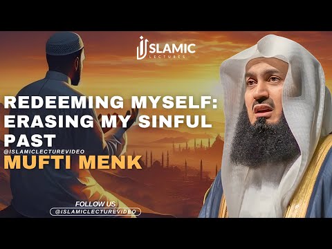 Redeeming Myself: Erasing My Sinful Past - Mufti Menk | Islamic Lectures