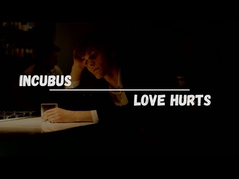Love Hurts - Incubus
