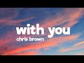 Chris Brown - With you (Lyrics) with every kiss and every hug you make me fall in love