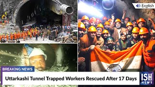 Uttarkashi Tunnel Trapped Workers Finally Rescued After 17 Days