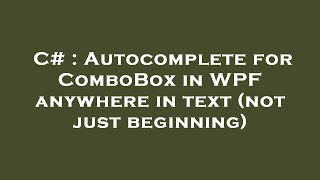 Download the video "C# : Autocomplete for ComboBox in WPF anywhere in text (not just beginning)"