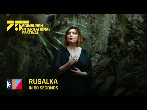 Rusalka in 60 seconds | 2022 International Festival