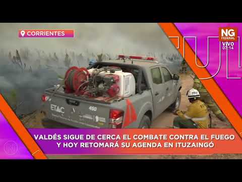 NGFEDERAL - VALDÉS SIGUE DE CERCA EL COMBATE CONTRA EL FUEGO Y HOY RETOMARÁ SU AGENDA EN ITUZAINGÓ
