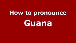 How to pronounce Guana