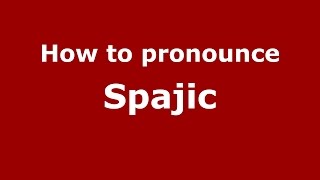 How to pronounce Spajic