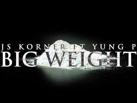 JS KORNER FT YUNG P - BIG WEIGHT