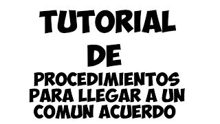 Tutorial de Procedimientos para llegar a un comun acuerdo (Pxndx)