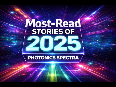 Recapping the Most-Read Stories of 2025 from Photonics Spectra