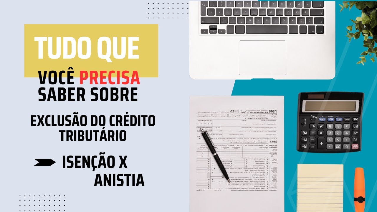 ISENÇÃO X ANISTIA - Tudo que você PRECISA saber sobre EXCLUSÃO DO CRÉDITO TRIBUTÁRIO!