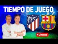 Directo del Atlético 0-3 Barcelona en Tiempo de Juego COPE
