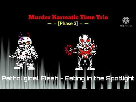 Murder Karmatic Time Trio - Patholigical Flesh - Eating in the Spotlight [Phase 3] (Reupload)