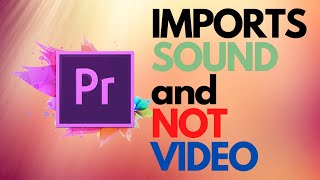 Adobe Premiere PRO Imports only Audio not the Video FIX