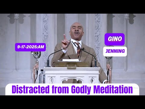 Pastor Gino Jenning - Distracted from Godly Meditation | September 17th, 2025