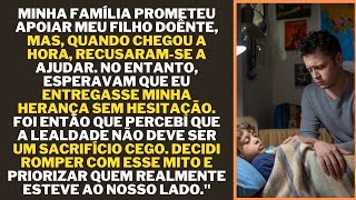 "Minha família negou ajuda ao meu filho doente, mas queria minha herança. Respondi! Agora é. ..