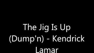 The Jig Is Up (Dump&#39;n) - Kendrick Lamar (Produced by J. Cole)