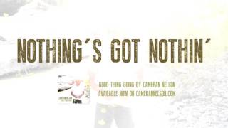 Cameran Nelson - Nothing's Got Nothin'